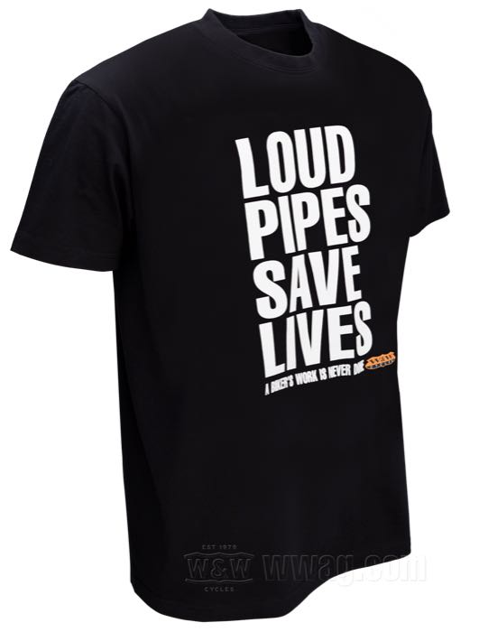W&W Classic T-Shirts - LOUD PIPES SAVE LIVES